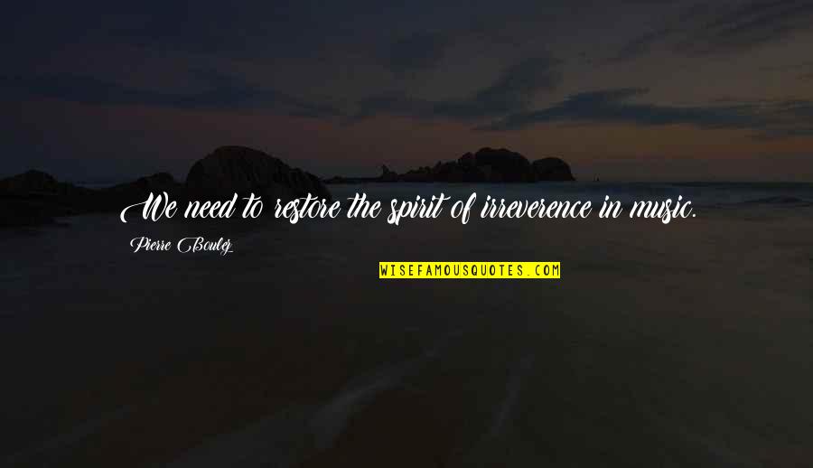 Greutatea La Quotes By Pierre Boulez: We need to restore the spirit of irreverence Greutatea La Quotes By Pierre Boulez: We need to restore the spirit of irreverence