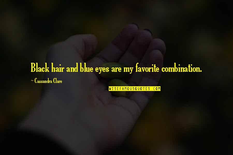 Greutatea Normala Quotes By Cassandra Clare: Black hair and blue eyes are my favorite