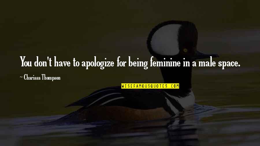 Greutatea Unui Quotes By Charissa Thompson: You don't have to apologize for being feminine Greutatea Unui Quotes By Charissa Thompson: You don't have to apologize for being feminine