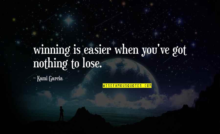 Grevelollik Quotes By Kami Garcia: winning is easier when you've got nothing to