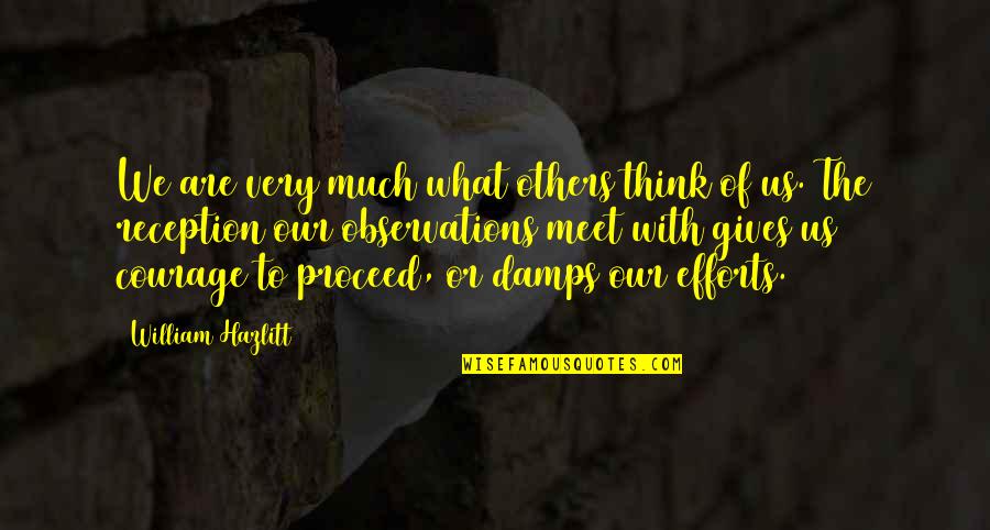 Grevelollik Quotes By William Hazlitt: We are very much what others think of