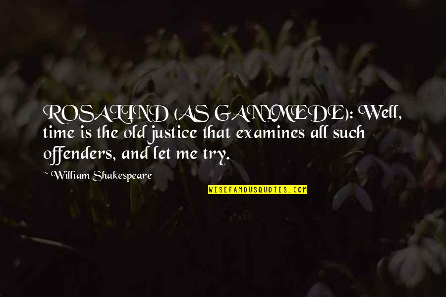 Grevinderne Quotes By William Shakespeare: ROSALIND (AS GANYMEDE): Well, time is the old
