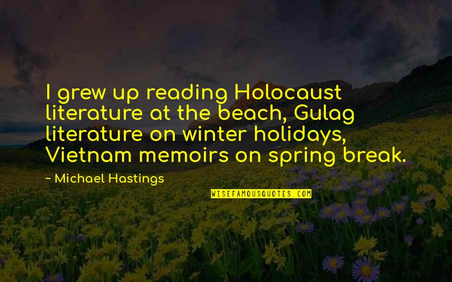 Grew Quotes By Michael Hastings: I grew up reading Holocaust literature at the