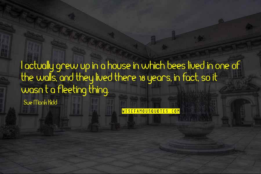 Grew Quotes By Sue Monk Kidd: I actually grew up in a house in