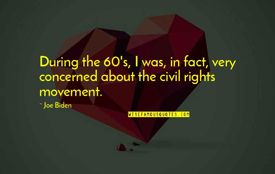Grew Together Quotes By Joe Biden: During the 60's, I was, in fact, very
