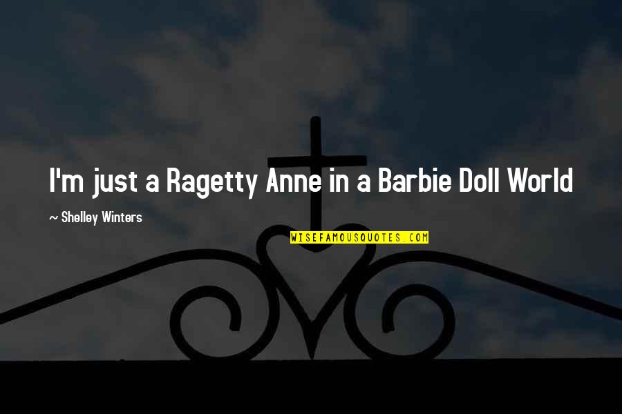 Grew Up So Fast Quotes By Shelley Winters: I'm just a Ragetty Anne in a Barbie