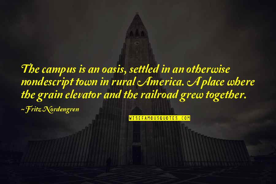 Grew Up Together Quotes By Fritz Nordengren: The campus is an oasis, settled in an Grew Up Together Quotes By Fritz Nordengren: The campus is an oasis, settled in an