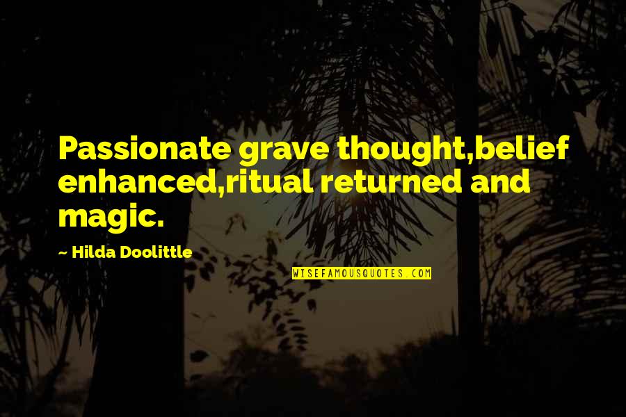 Grew Up Together Quotes By Hilda Doolittle: Passionate grave thought,belief enhanced,ritual returned and magic. Grew Up Together Quotes By Hilda Doolittle: Passionate grave thought,belief enhanced,ritual returned and magic.