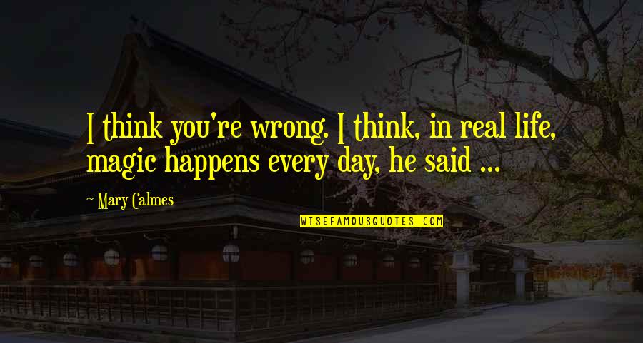 Grew Up Together Quotes By Mary Calmes: I think you're wrong. I think, in real
