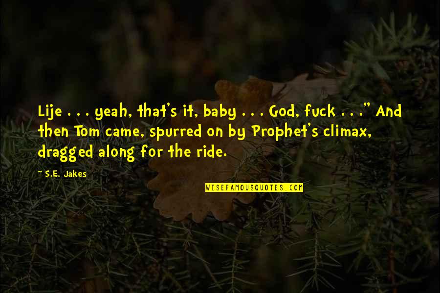 Grew Up Together Quotes By S.E. Jakes: Lije . . . yeah, that's it, baby Grew Up Together Quotes By S.E. Jakes: Lije . . . yeah, that's it, baby