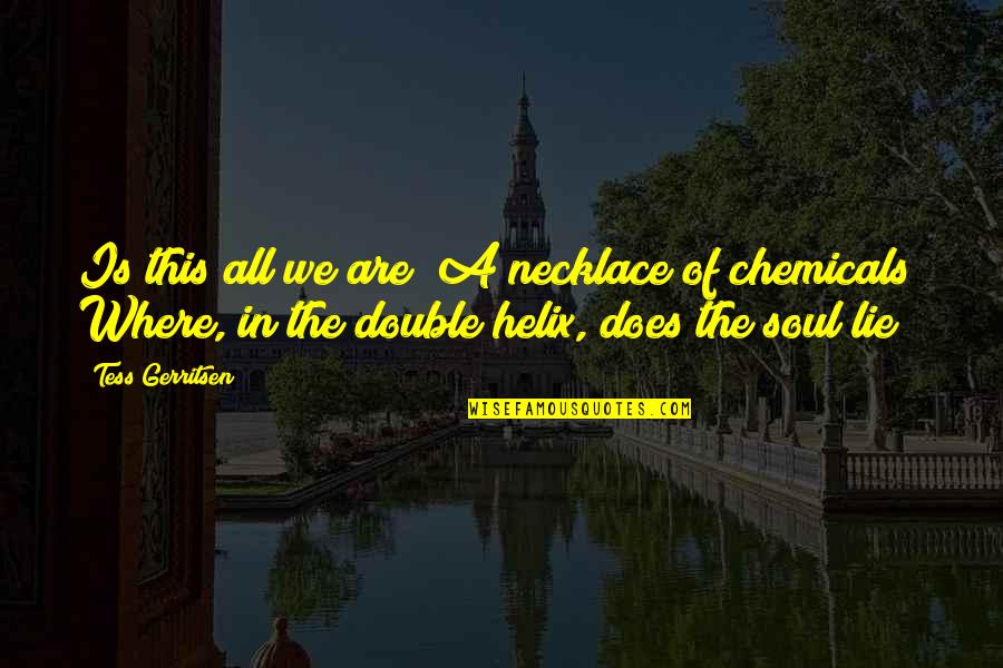 Grew Up Together Quotes By Tess Gerritsen: Is this all we are? A necklace of Grew Up Together Quotes By Tess Gerritsen: Is this all we are? A necklace of