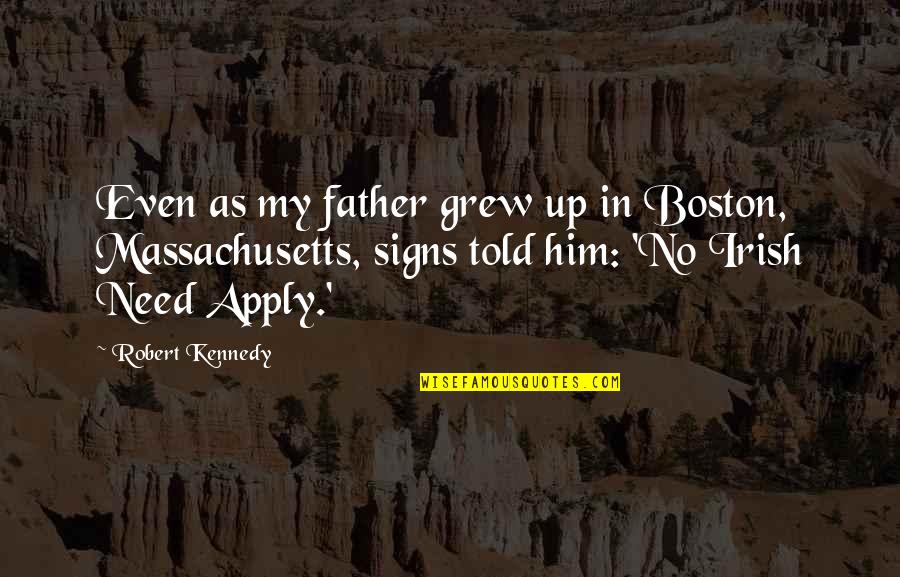 Grew Up Without A Father Quotes By Robert Kennedy: Even as my father grew up in Boston,