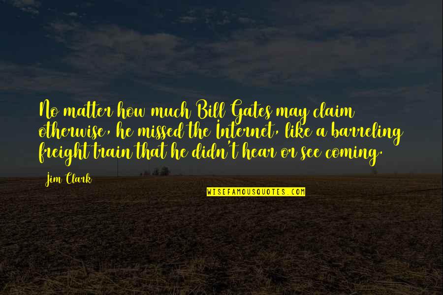 Grewal Travel Quotes By Jim Clark: No matter how much Bill Gates may claim Grewal Travel Quotes By Jim Clark: No matter how much Bill Gates may claim