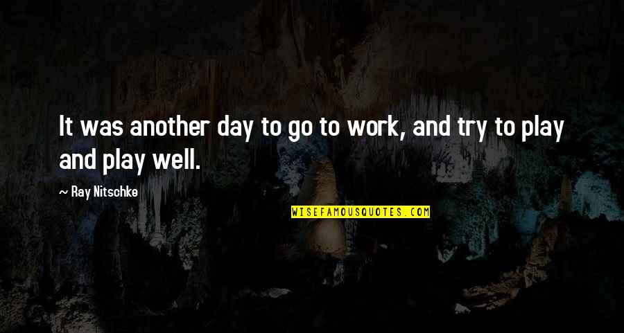 Grey Anatomy Crazy Love Quotes By Ray Nitschke: It was another day to go to work,