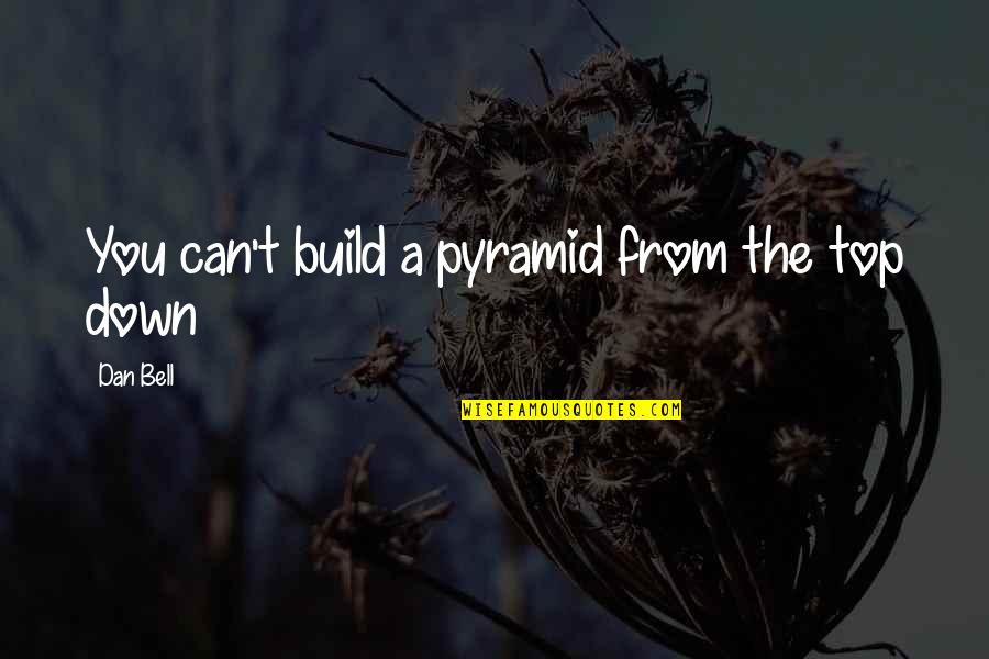 Grey Anatomy Season 4 Episode 15 Quotes By Dan Bell: You can't build a pyramid from the top