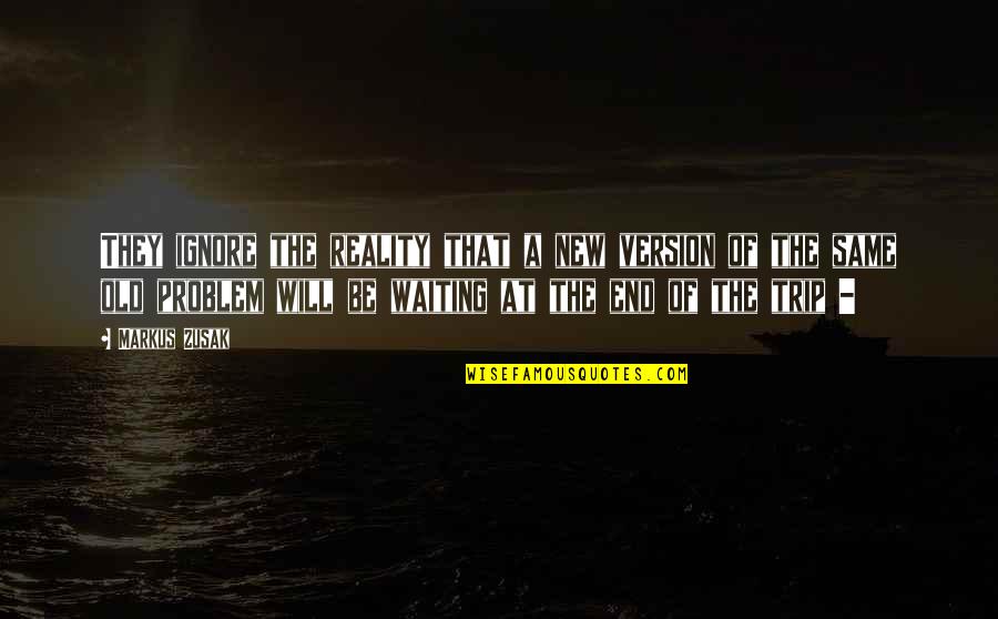 Grey Anatomy Somebody That I Used To Know Quotes By Markus Zusak: They ignore the reality that a new version