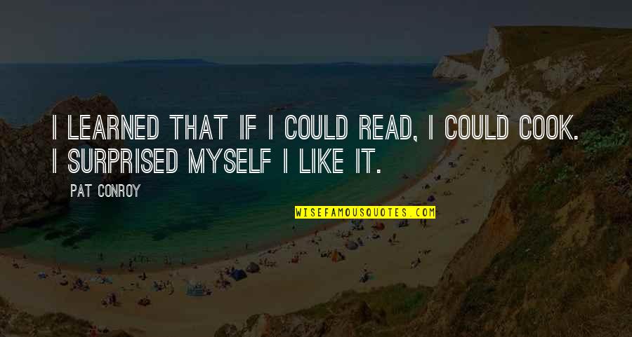 Grey Anatomy Something To Talk About Quotes By Pat Conroy: I learned that if I could read, I