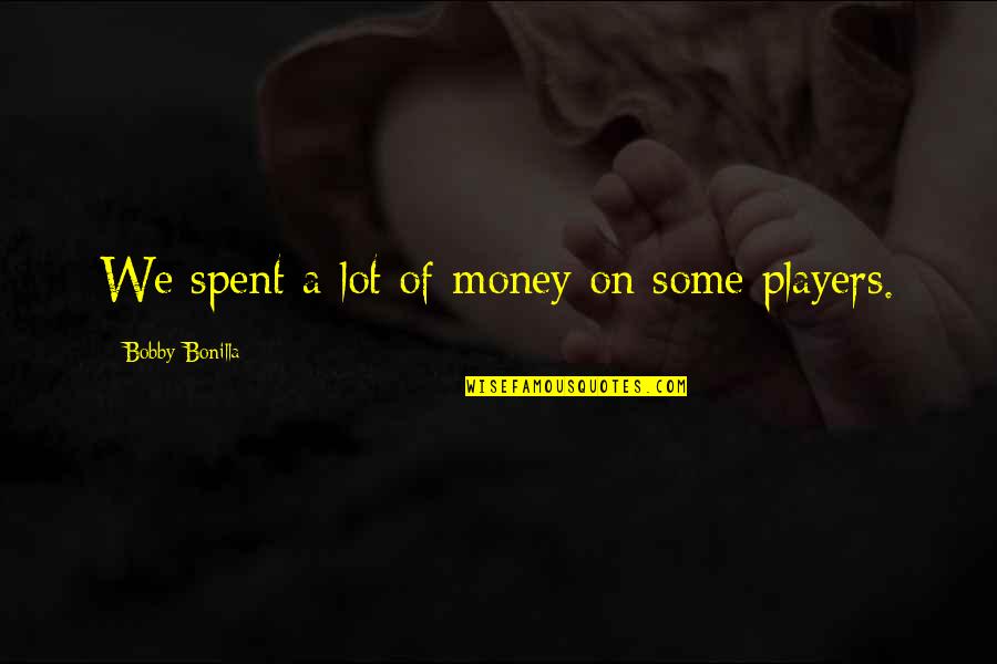 Grey Anatomy Something's Gotta Give Quotes By Bobby Bonilla: We spent a lot of money on some Grey Anatomy Something's Gotta Give Quotes By Bobby Bonilla: We spent a lot of money on some