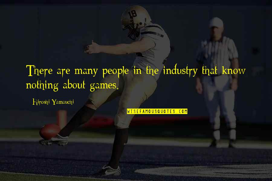 Grey Anatomy Take It Back Quotes By Hiroshi Yamauchi: There are many people in the industry that Grey Anatomy Take It Back Quotes By Hiroshi Yamauchi: There are many people in the industry that