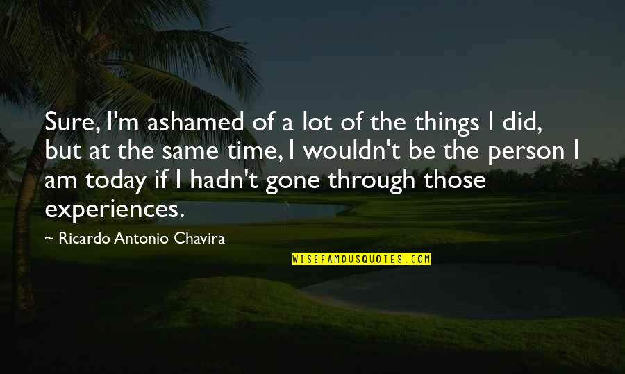 Grey Anatomy Throwing It All Away Quotes By Ricardo Antonio Chavira: Sure, I'm ashamed of a lot of the