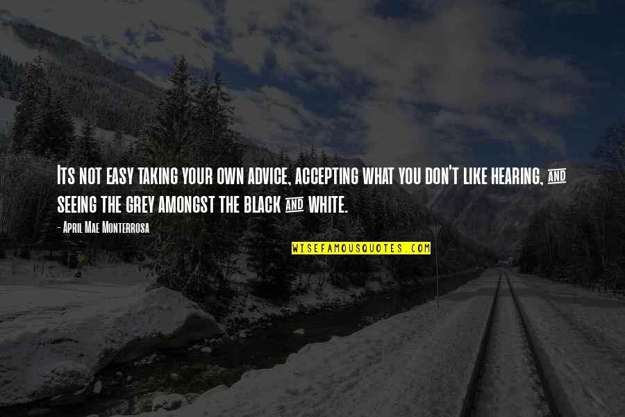 Grey And Black Quotes By April Mae Monterrosa: Its not easy taking your own advice, accepting