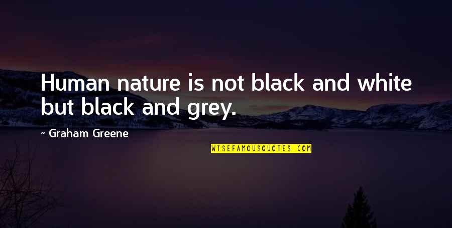 Grey And Black Quotes By Graham Greene: Human nature is not black and white but