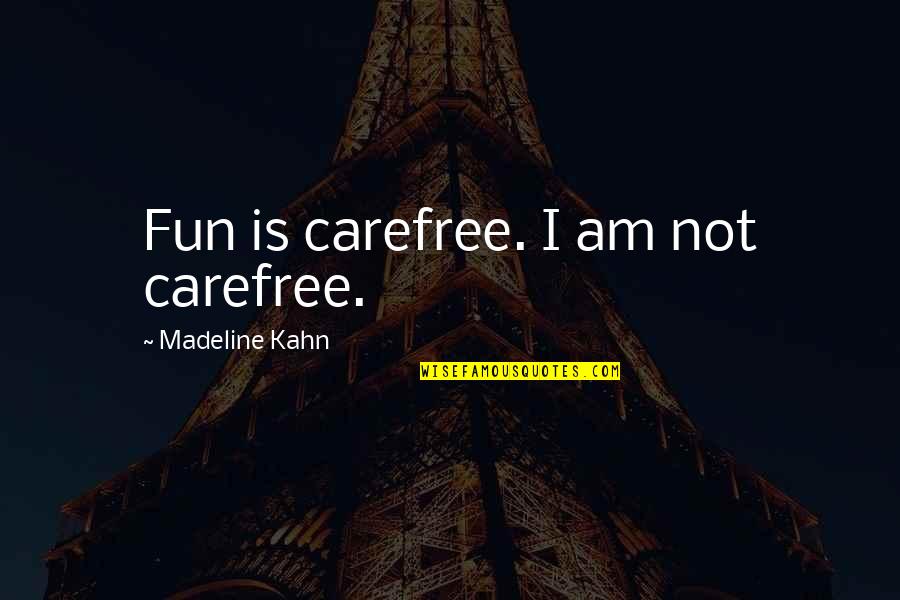 Grey Cells Quotes By Madeline Kahn: Fun is carefree. I am not carefree.