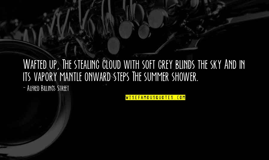 Grey Clouds Quotes By Alfred Billings Street: Wafted up, The stealing cloud with soft grey