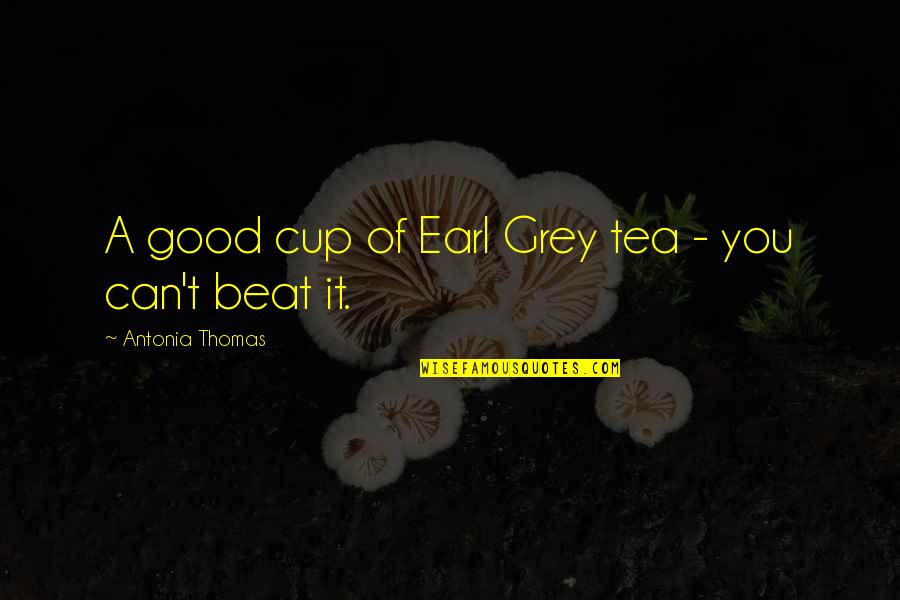 Grey Cup Quotes By Antonia Thomas: A good cup of Earl Grey tea -