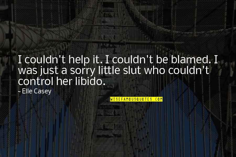 Grey El James Quotes By Elle Casey: I couldn't help it. I couldn't be blamed.