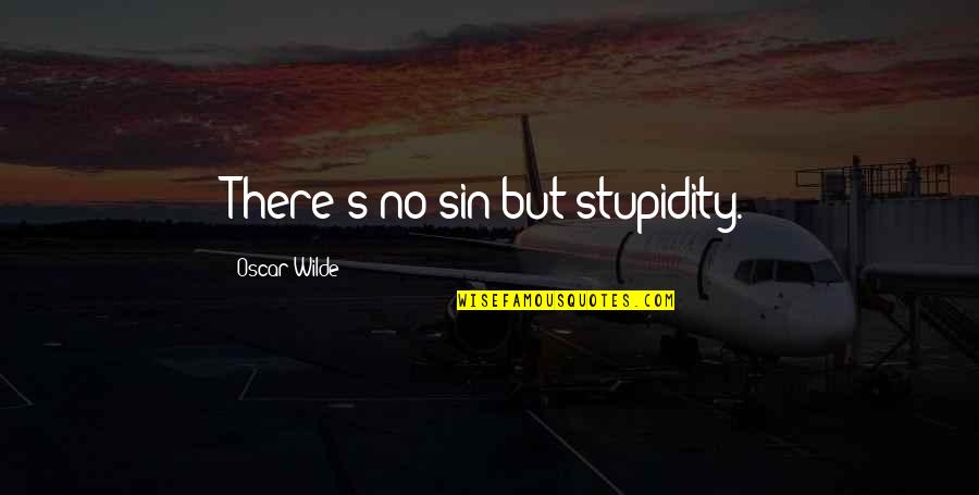 Grey Eye Quotes By Oscar Wilde: There's no sin but stupidity.