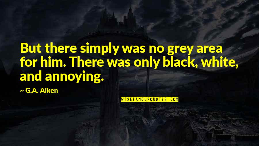 Grey Inspirational Quotes By G.A. Aiken: But there simply was no grey area for