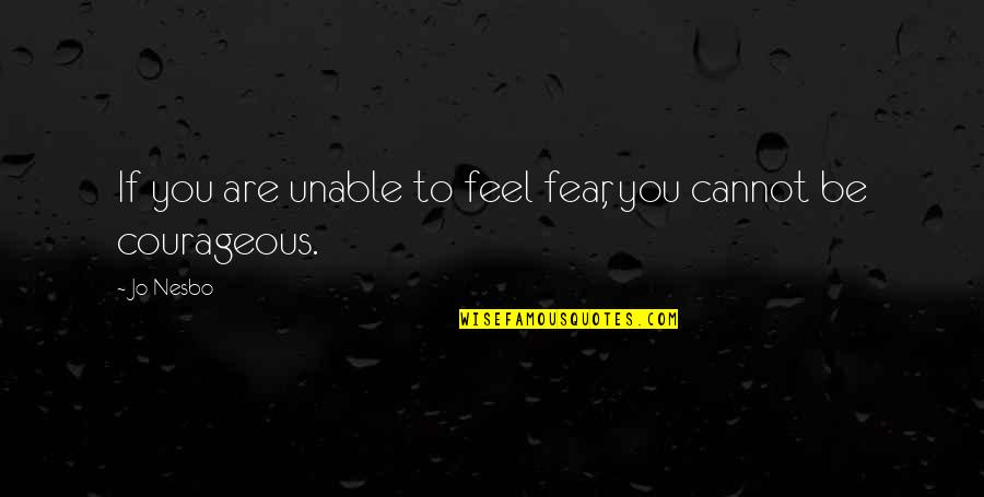 Grey Poupon Quotes By Jo Nesbo: If you are unable to feel fear, you