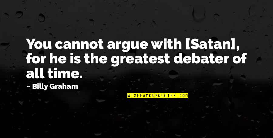 Grey Shade Quotes By Billy Graham: You cannot argue with [Satan], for he is