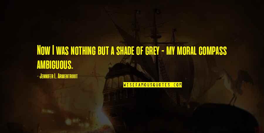 Grey Shade Quotes By Jennifer L. Armentrout: Now I was nothing but a shade of