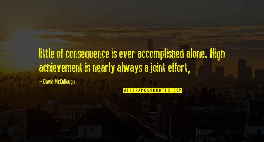 Greyback Construction Quotes By David McCullough: little of consequence is ever accomplished alone. High Greyback Construction Quotes By David McCullough: little of consequence is ever accomplished alone. High
