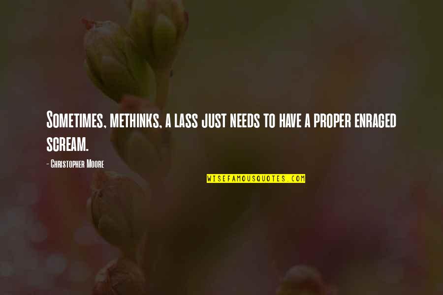 Greydanus Wesley Quotes By Christopher Moore: Sometimes, methinks, a lass just needs to have Greydanus Wesley Quotes By Christopher Moore: Sometimes, methinks, a lass just needs to have