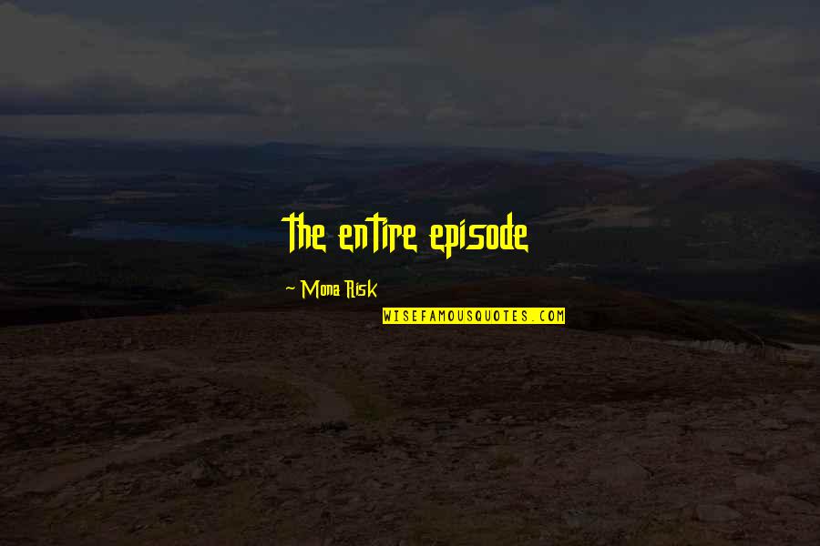 Greydisciple Quotes By Mona Risk: the entire episode Greydisciple Quotes By Mona Risk: the entire episode
