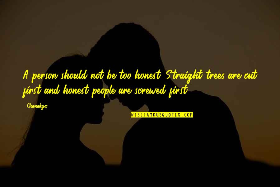Greyed Quotes By Chanakya: A person should not be too honest. Straight Greyed Quotes By Chanakya: A person should not be too honest. Straight