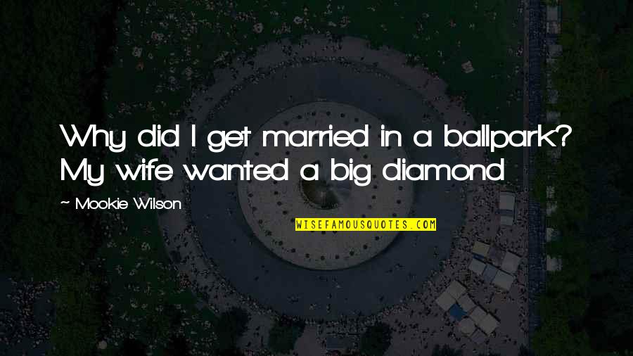 Greyed Quotes By Mookie Wilson: Why did I get married in a ballpark?