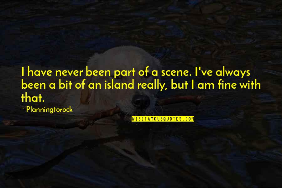 Greyfriars Quotes By Planningtorock: I have never been part of a scene. Greyfriars Quotes By Planningtorock: I have never been part of a scene.