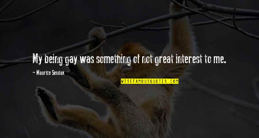 Greyfringed Quotes By Maurice Sendak: My being gay was something of not great