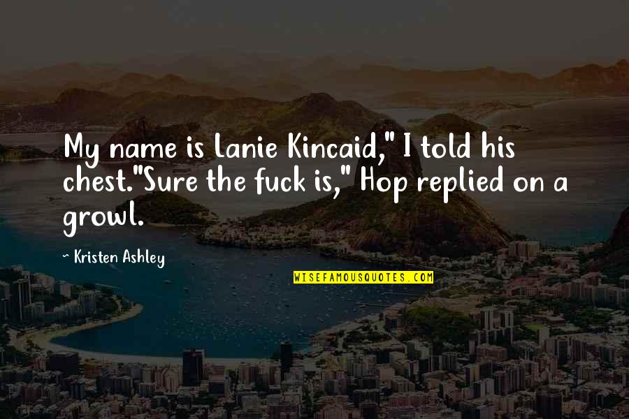 Greyhound Cafe Quotes By Kristen Ashley: My name is Lanie Kincaid," I told his