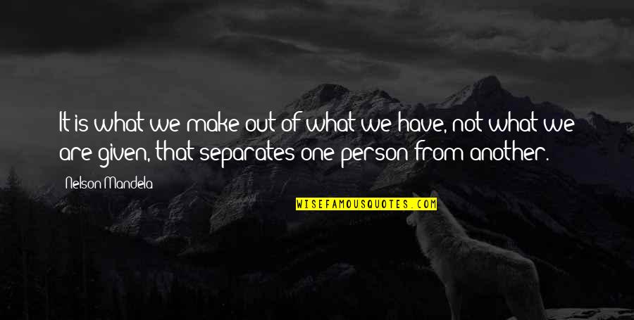 Greyhound Quotes By Nelson Mandela: It is what we make out of what