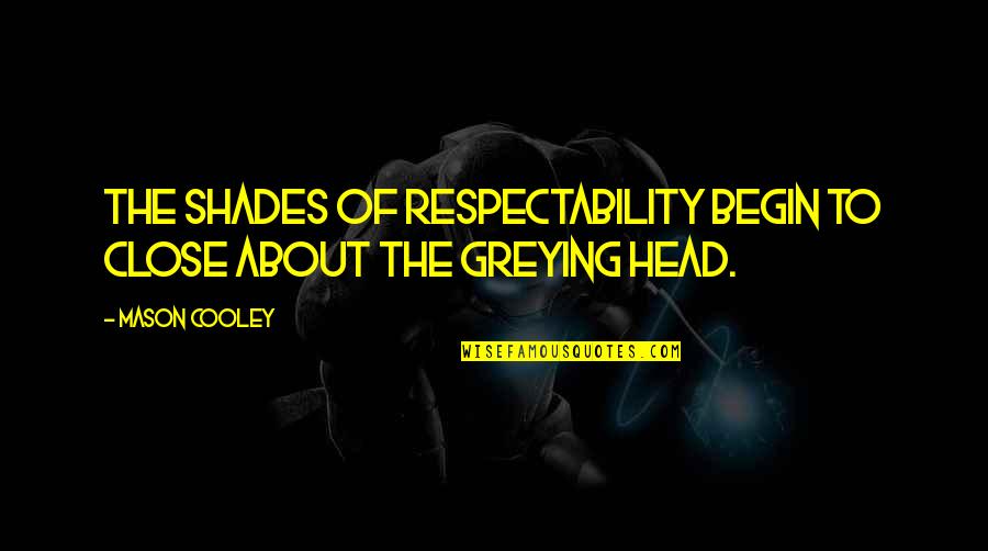 Greying Quotes By Mason Cooley: The shades of respectability begin to close about