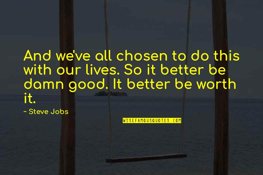 Greyjoy Quotes By Steve Jobs: And we've all chosen to do this with