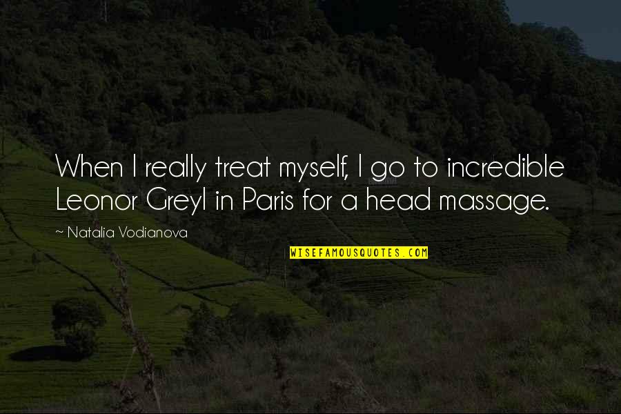 Greyl Quotes By Natalia Vodianova: When I really treat myself, I go to