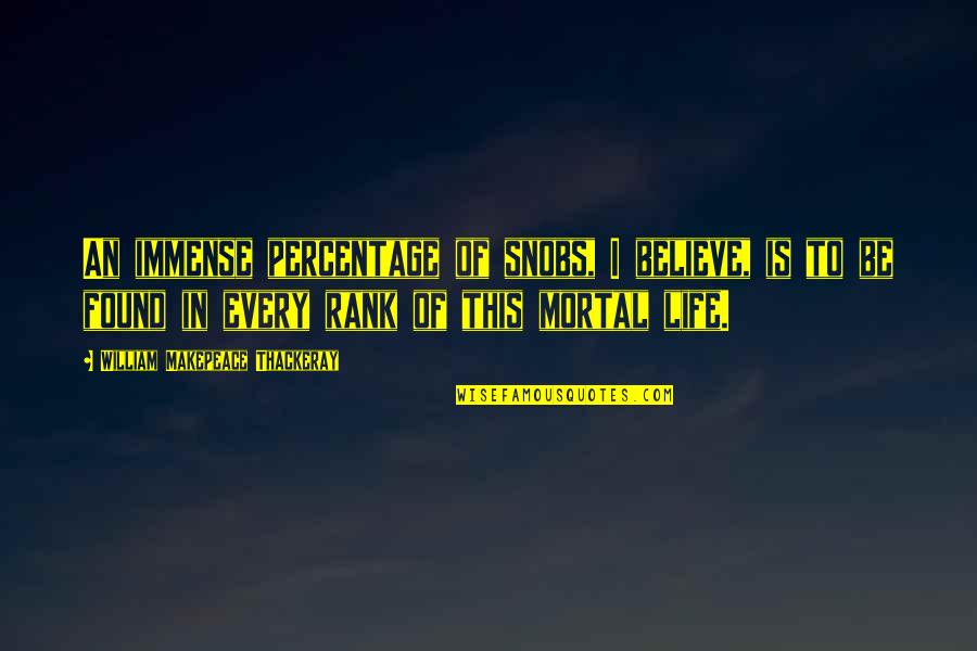 Greylin Quotes By William Makepeace Thackeray: An immense percentage of snobs, I believe, is Greylin Quotes By William Makepeace Thackeray: An immense percentage of snobs, I believe, is