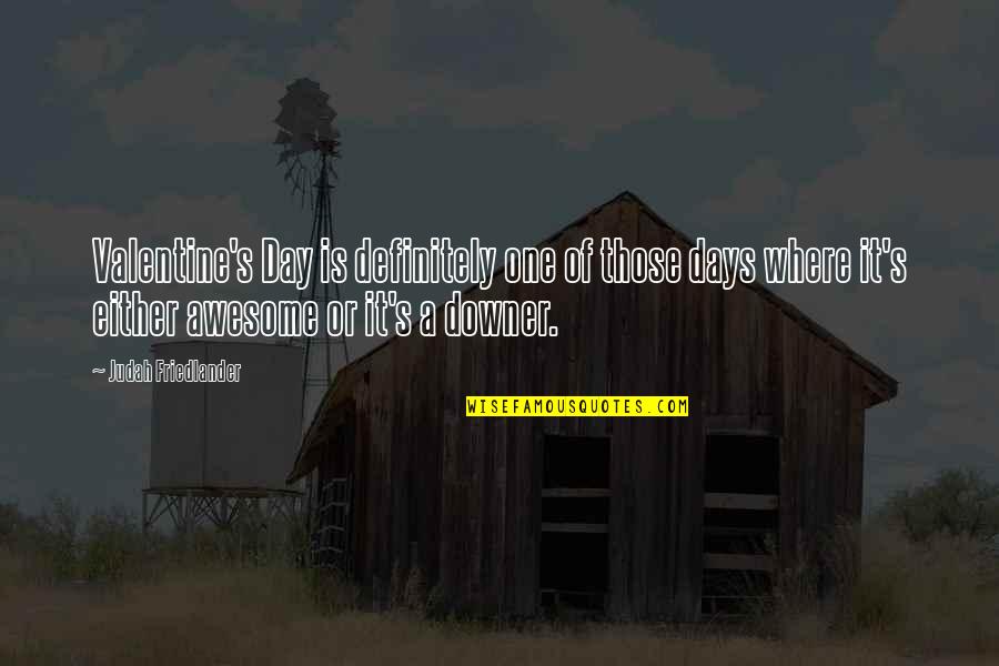Greyling Book Quotes By Judah Friedlander: Valentine's Day is definitely one of those days