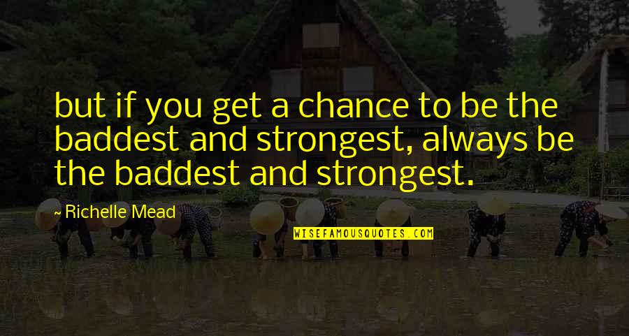 Greyling Book Quotes By Richelle Mead: but if you get a chance to be